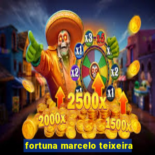 fortuna marcelo teixeira